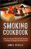 Smoking Cookbook: Delicious Smoked Meat & Fish Methods, Techniques & Recipes for Meat Lovers!