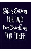 She's Eating For Two I'm Drinking For Three