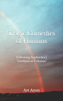 Tragic Comedies of Humans