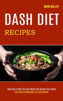 Dash Diet Recipes: The Perfect Combination to Losing Weight (Meal Plan to Help You Lose Weight and Improve Your Health)