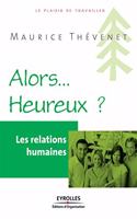 Alors... Heureux ?: Les relations humaines