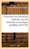 Conjectures Sur l'Électricité Médicale, Avec Des Recherches Sur La Colique Métallique