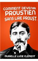 Comment devenir proustien sans lire Proust
