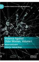 Violence Against Older Women, Volume I: Nature and Extent