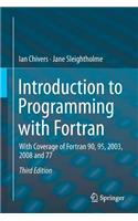 Introduction to Programming with FORTRAN: With Coverage of FORTRAN 90, 95, 2003, 2008 and 77: With Coverage of Fortran 90, 95, 2003, 2008 and 77