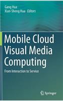 Mobile Cloud Visual Media Computing: From Interaction to Service