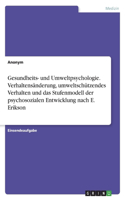 Gesundheits- und Umweltpsychologie. Verhaltensänderung, umweltschützendes Verhalten und das Stufenmodell der psychosozialen Entwicklung nach E. Erikson
