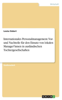 Internationales Personalmanagement. Vor- und Nachteile für den Einsatz von lokalen Manager*innen in ausländischen Tochtergesellschaften