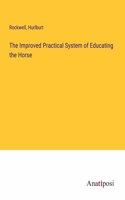 The Improved Practical System of Educating the Horse
