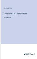 Senescence, The Last Half of Life: in large print