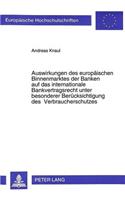 Auswirkungen Des Europaeischen Binnenmarktes Der Banken Auf Das Internationale Bankvertragsrecht Unter Besonderer Beruecksichtigung Des Verbraucherschutzes