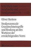 Strafprozessuale Grundrechtseingriffe Und Bindung an Den Wortsinn Der Ermaechtigenden Norm
