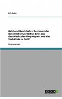 Geld und Geschlecht - Bestimmt das Geschlechterverhältnis bzw. das Geschlecht den Umgang mit und das Verhältnis zu Geld?