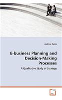 E-business Planning and Decision-Making Processes - A Qualitative Study of Strategy