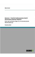 Kososvo - Transformationsprozess durch Governance externer Akteure: Fluch oder politischer Segen für eine demokratische Weichenstellung?(German)