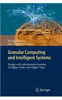 Granular Computing and Intelligent Systems: Design with Information Granules of Higher Order and Higher Type