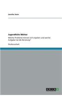 Jugendliche Mütter: Welche Probleme können sich ergeben und welche Aufgabe hat die Beratung?(German)