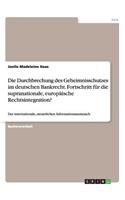 Die Durchbrechung des Geheimnisschutzes im deutschen Bankrecht. Fortschritt für die supranationale, europäische Rechtsintegration?: Der internationale, steuerlichen Informationsaustausch(German)
