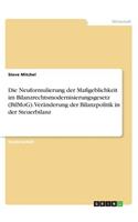 Die Neuformulierung der Maßgeblichkeit im Bilanzrechtsmodernisierungsgesetz (BilMoG). Veränderung der Bilanzpolitik in der Steuerbilanz