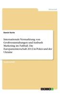 Internationale Vermarktung von Großveranstaltungen und Ambush Marketing im Fußball. Die Europameisterschaft 2012 in Polen und der Ukraine
