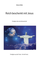Reich beschenkt mit Jesus: Predigten über den Kolosserbrief