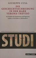 Geschichtsschreibung in Der Mark Verona-Treviso Im Zeitalter Der Kommunen Und Signorien (Spates 12. Bis Fruhes 15. Jahrhundert)