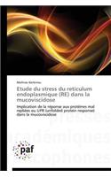 Etude Du Stress Du Reticulum Endoplasmique (Re) Dans La Mucoviscidose: (Omn.Pres.Franc.)