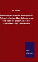 Mitteilungen über die Anfänge des Schweizerischen Eisenbahnwesens und über die ersten Jahre der Schweizerischen Zentralbahn
