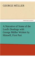A Narrative of Some of the Lord's Dealings with George Muller Written by Himself, First Part
