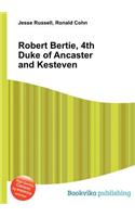 Robert Bertie, 4th Duke of Ancaster and Kesteven: (English)