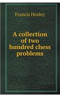 A Collection of Two Hundred Chess Problems: (English)