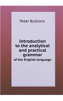 Introduction to the Analytical and Practical Grammar of the English Language