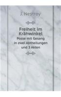 Freiheit Im Krähwinkel Posse Mit Gesang in Zwei Abtheilungen Und 3 Akten