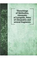 Thewritings of Methodius, Alexander of Lycopolis, Peter of Alexandria and Several Fragments