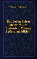 Das Leben Kaiser Heinrich Des Siebenten, Volume 1 (German Edition)