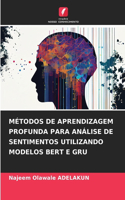 Métodos de Aprendizagem Profunda Para Análise de Sentimentos Utilizando Modelos Bert E Gru