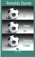 O HOMEM QUE detestava FUTEBOL