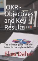 OKR - Objectives and Key Results: The ultimate guide from the basics to the implementation