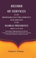 Record of Services of the Honourable East India Company's Civil Servants in the Madras Presidency from 1741 to 1858 Including Chronological Lists of Governors, Commanders-In-Chief, Chief J [Hardcover]