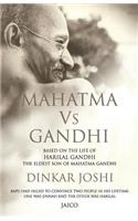 Mahatma Vs Gandhi: Based on the Life of Harilal Gandhi, the Eldest Son of Mahatma Gandhi