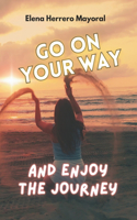 Go on Your Way and Enjoy the Journey