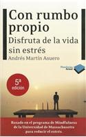 Con Rumbo Propio: Disfruta de La Vida Sin Estres