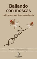 Bailando con moscas: La itinerante vida de un evolucionista