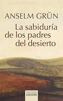 La sabiduria de los padres del desierto: El cielo comienza en ti