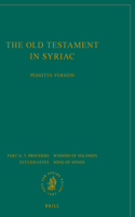 The Old Testament in Syriac according to the Peshiṭta Version, Part II Fasc. 5. Proverbs; Wisdom of Solomon; Ecclesiastes; Song of Songs: Edited on Behalf of the International Organization for the Study of the Old Testament by the Peshit?ta Institute, Leiden(Peshitta. The Old Testament in Syriac)