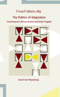 The Politics of Adaptation: Contemporary African Drama and Greek Tragedy