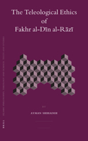 The Teleological Ethics of Fakhr Al-Dīn Al-Rāzī