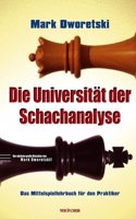 Die Universitat der Schachanalyse: Das Mittelspiellehrbuch fur den Praktiker