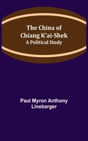 China of Chiang K'ai-Shek; A Political Study