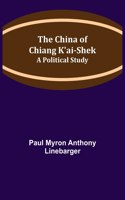 China of Chiang K'ai-Shek; A Political Study